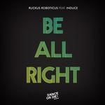 cover: Induce|Ruckus Roboticus - Be All Right