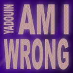 cover: Yadouin - Am I Wrong