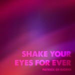 cover: Patrick De Giorgi - Shake Your Eyes For Ever