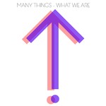 cover: Many Things - What We Are (Explicit)