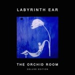 cover: Labyrinth Ear - The Orchid Room (Deluxe Edition)