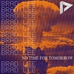 cover: Brad Lee - No Time For Tomorrow