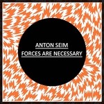 cover: Anton Seim - Forces Are Necessary