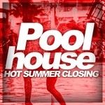 cover: Various - Pool House: Hot Summer Closing