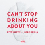 cover: Bebe Rexha|Knows, Otto - Can't Stop Drinking About You