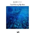 cover: Alex Gray - I Can't Live My Life Alone