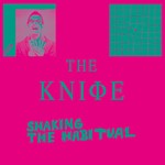 cover: The Knife - Shaking The Habitual (Explicit)