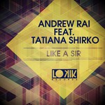 cover: Rai, Andrew|Tatiana Shirko - Like A Sir (remixes)