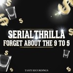 cover: Serial Thrilla - Forget About The 9 To 5