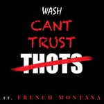 cover: French Montana|Wash - Can't Trust Thots