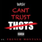 cover: French Montana|Wash - Can't Trust Thots (Explicit)