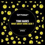 cover: Tom Hades - What About Some Acid