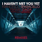 cover: Sam Merrifield|Frankie Gada|Sparacello, Francesco - I Haven't Met You Yet (remixes)