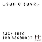 cover: Ivan C (avr) - Back Into The Basement