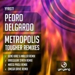 cover: Pedro Delgardo - Metropolis: The Tougher Remixes