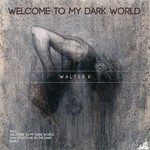 cover: Walter K - Welcome To My Dark World