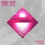 cover: Various - Burnt Deep A Deep House Mix Series Vol 3 Compiled & Mixed by Lucatwana