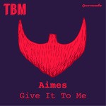 cover: Aimes - Give It To Me