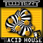 cover: Todd Terry - This Is Acid House Vol 3