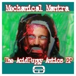 cover: Mechanical Mantra - The AcidPuppy Antics EP