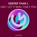 cover: Deeper Than L - Gee/Let It Run/Only You