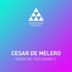 cover: Cesar De Melero - Work Me God Damm It