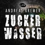 cover: Andreas Kremer - Zuckerwasser