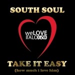 cover: South Soul - Take It Easy (How Much I Love Him) (Italo Disco)