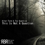 cover: Alter Form|Toy Quantize - This Is Not A Question