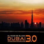 cover: Dj Rob De Blank - Dubai 3 0 (The Finest In Beach & Sunset House)