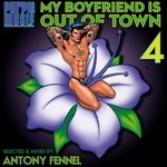 cover: Fennel, Antony|Various - My Boyfriend Is Out Of Town 4 Vol 4 (unmixed tracks)