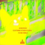 cover: Elektronik Kitchen Of Ideas|Jason Rivas - Future World