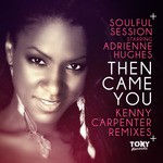 cover: Adrienne Hughes|Soulful Session - Then Came You (remixes)