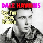 cover: Dale Hawkins - See You Soon Baboon