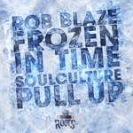 cover: Rob Blaze|Soulculture - Frozen In Time/Pull Up