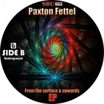 cover: Paxton Fettel - From The Surface & Upwards