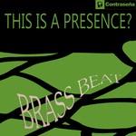 cover: This Is A Presence - Brass Beat