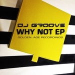 cover: Dj Groove - Why Not EP