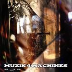 cover: Muzik 4 Machines - -- ....- --