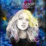 cover: Bleep Bloop - 10 Watt Lazers