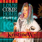 cover: Kristine W - Love Come Home - The Remixes, Pt. 2