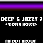 cover: Maddy Brown - Deep & Jazzy 7 Bossa House