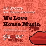 cover: Charlie Armstrong|Dj Groove - We Love House Music