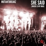 cover: Mutantbreakz - She Said (WHERE IS MY MAN)