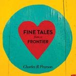 cover: Charles R Pearson - Fine Tales From A Frontier