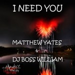 cover: Dj Boss William|Yates, Matthew - I Need You