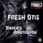 cover: Fresh Otis - Bianca's Penetration