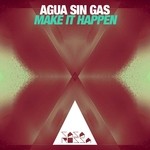 cover: Agua Sin Gas - Make It Happen