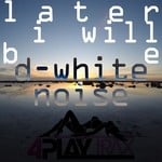 cover: D White Noise - Later I Will Be EP