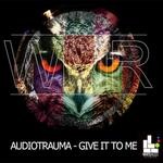 cover: Audiotrauma - Give It To Me